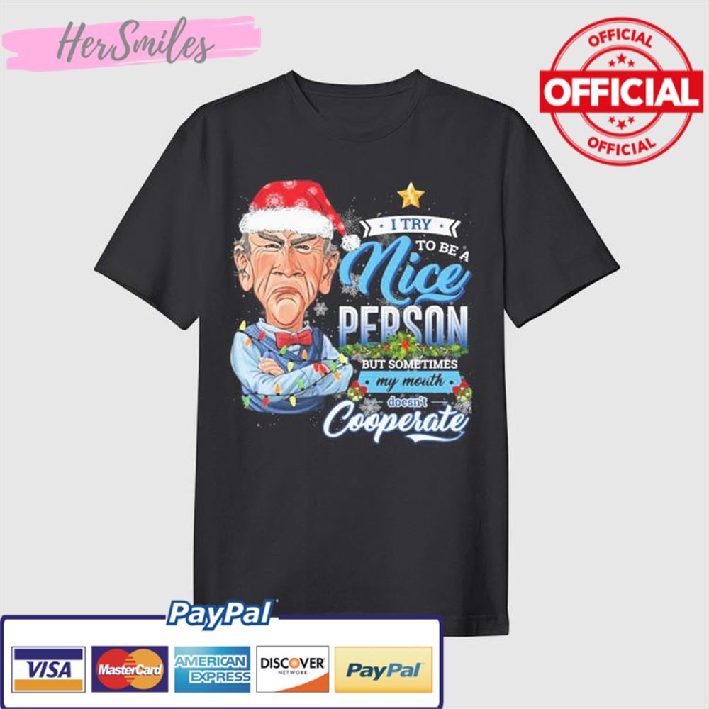 Santa Jeff Dunham I Try To Be A Nice Person But Sometimes My Mouth Doesn’t Cooperate Christmas Shirt