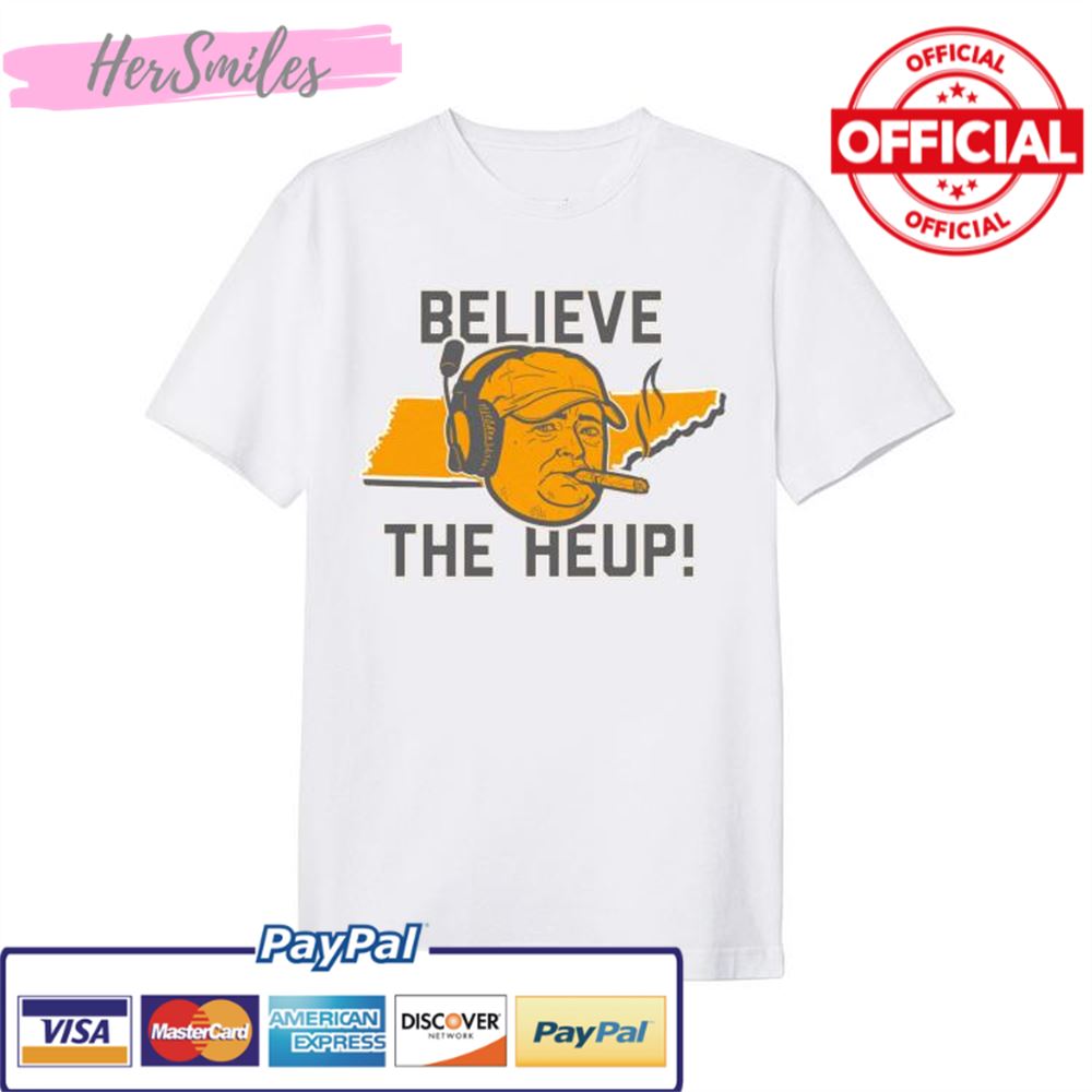 Tennessee Josh Heupel Believe the Heup Shirt