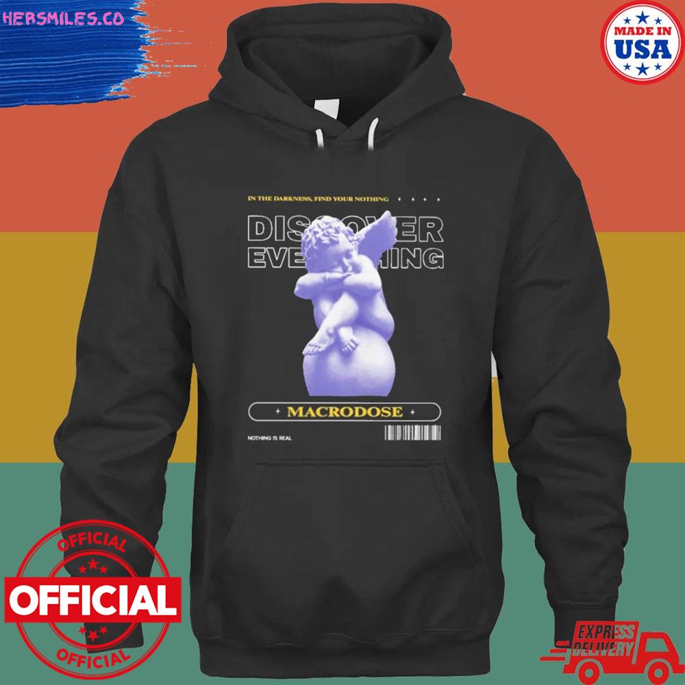 Daylight curfew in the darkness find your nothing discover everything macrodose shirt