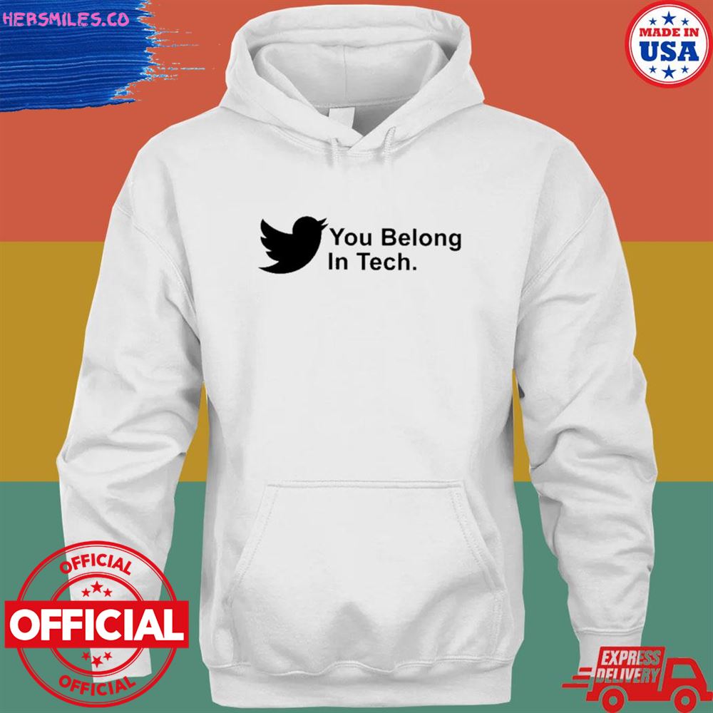 You belong in tech twitter shirt