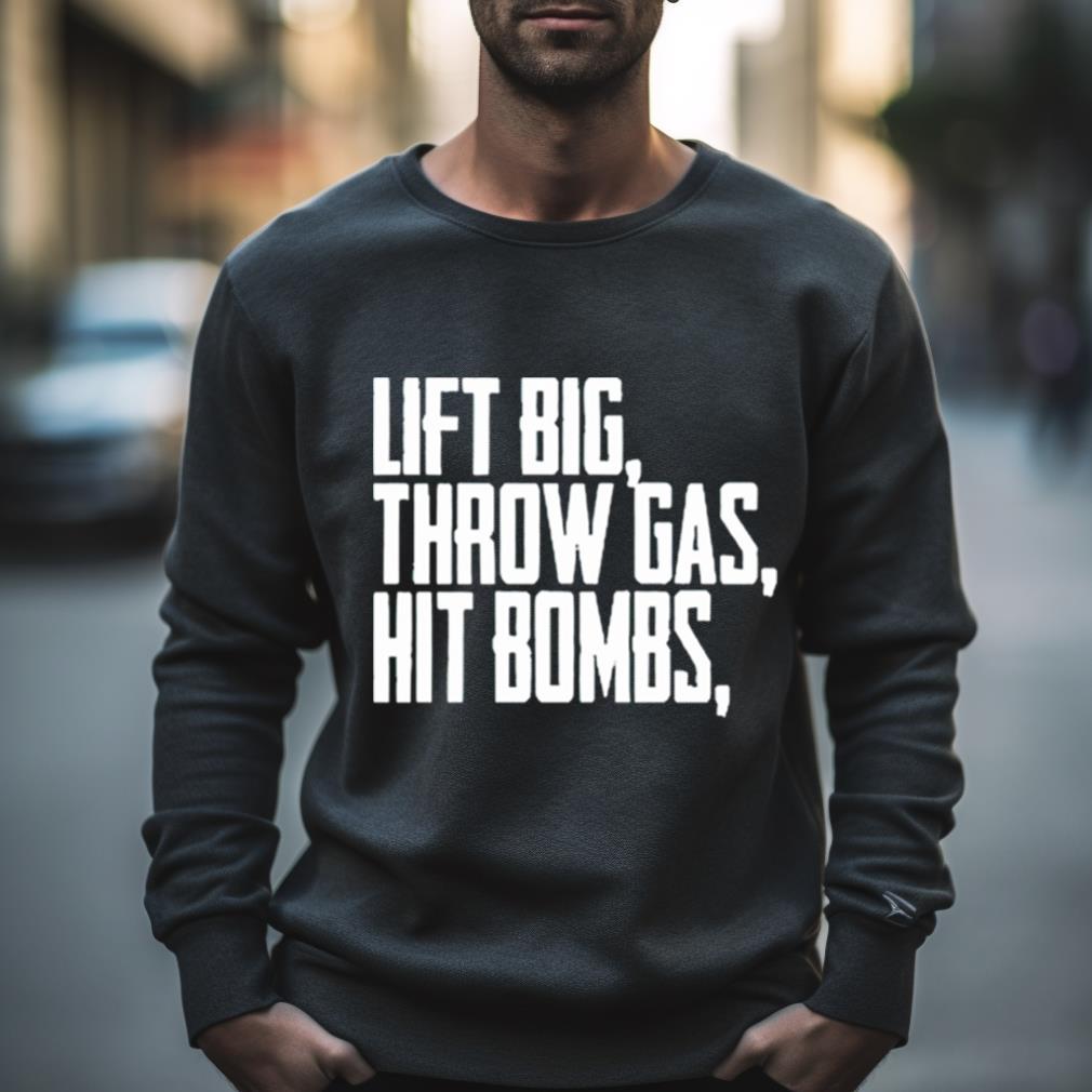 Lift Big Throw Gas Hit Bombs Shirt Hersmiles